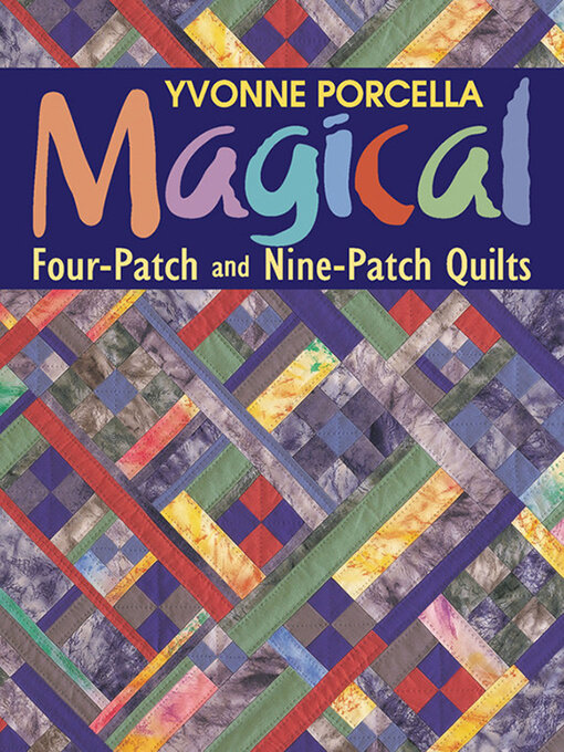 Title details for Magical Four-Patch and Nine-Patch Quilts by Yvonne Porcella - Available